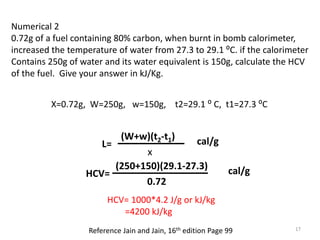 Numerical 2
0.72g of a fuel containing 80% carbon, when burnt in bomb calorimeter,
increased the temperature of water from...