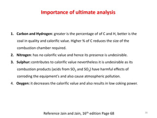 Importance of ultimate analysis
Reference Jain and Jain, 16th edition Page 68
1. Carbon and Hydrogen: greater is the perce...