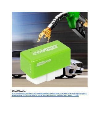 Official Website: -
https://www.outlookindia.com/business-spotlight/fuel-save-pro-canada-us-and-uk-reduce-fuel-co
nsumption-up-to-35-read-how-to-install-fuelsave-pro-and-save-money--news-222485/
 