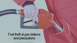 Fueltheftatgasstations
andprecautions
 