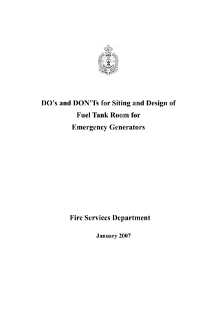 DO’s and DON’Ts for Siting and Design of
Fuel Tank Room for
Emergency Generators
Fire Services Department
January 2007
 