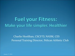 Charlie Hoolihan, CSCS*D, NASM, CES
Personal Training Director, Pelican Athletic Club
January 17, 2018
 