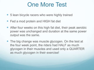 One More Test
 5 lean bicycle racers who were highly trained
 Fed a mod protein and HIGH fat diet
 After four weeks on ...