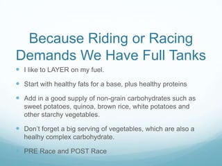 Because Riding or Racing
Demands We Have Full Tanks
 I like to LAYER on my fuel.
 Start with healthy fats for a base, pl...