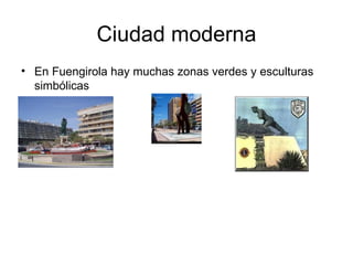 Ciudad moderna En Fuengirola hay muchas zonas verdes y esculturas simbólicas