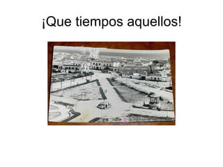 ¡Que tiempos aquellos!