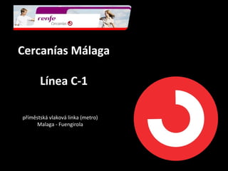 Cercanías Málaga
Línea C-1
příměstská vlaková linka (metro)
Malaga - Fuengirola
 