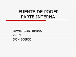 FUENTE DE PODER PARTE INTERNA DAVID CONTRERAS 2º INF DON BOSCO 