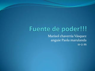 Marisol chaverría Vásquez
 anguie Paola marulanda
                    11-2 m
 