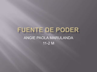 ANGIE PAOLA MARULANDA
         11-2 M
 