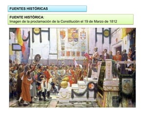 FUENTES HISTÓRICAS
FUENTE HISTÓRICA:
Imagen de la proclamación de la Constitución el 19 de Marzo de 1812

 