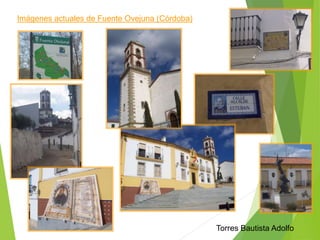 Imágenes actuales de Fuente Ovejuna (Córdoba) 
Torres Bautista Adolfo 
 