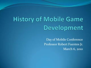 Day of Mobile Conference
Professor Robert Fuentes Jr.
             March 6, 2010
 