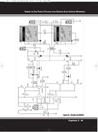 DISEÑO DE UNA FUENTE PULSADA PARA EQUIPOS ELECTRÓNICOS MODERNOS
49Capítulo 2
Figura 25 . Circuito con MOSFET.
Cap 2 - Diseño de Fuentes.qxd 8/2/11 6:15 AM Página 49
 