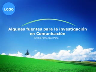 Algunas fuentes para la investigación en Comunicación Emilio Fernández Peña  