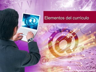 MTRA. NANCY ZAMBRANO CHÁVEZ
Elementos del currículoElementos del currículo
77
 