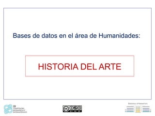 Bases de datos en el área de Humanidades:



        HISTORIA DEL ARTE
 