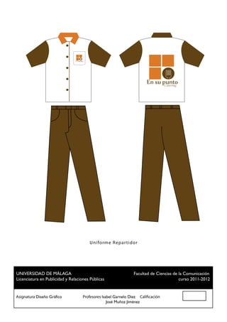 Cátering




                                    Un i for m e R ep ar t id or




 UNIVERSIDAD DE MÁLAGA				                          Facultad de Ciencias de la Comunicación
 Licenciatura en Publicidad y Relaciones Públicas						                     curso 2011-2012


Asignatura Diseño Gráfico		 Profesores Isabel Garnelo Díez Calificación
						                                    José Muñoz Jiménez
 