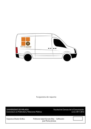 Cátering




                                     Fu rgonet a de rep ar to




 UNIVERSIDAD DE MÁLAGA				                          Facultad de Ciencias de la Comunicación
 Licenciatura en Publicidad y Relaciones Públicas						                     curso 2011-2012


Asignatura Diseño Gráfico		 Profesores Isabel Garnelo Díez Calificación
						                                    José Muñoz Jiménez
 