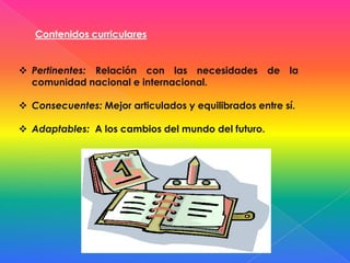Contenidos curricularesPertinentes: Relación con las necesidades de la comunidad nacional e internacional.