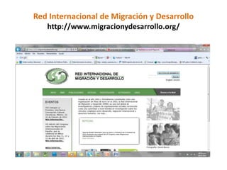 Red Internacional de Migración y Desarrollo
   http://www.migracionydesarrollo.org/
 