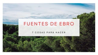 7 Cosas para hacer en Fuentes de Ebro.pptx