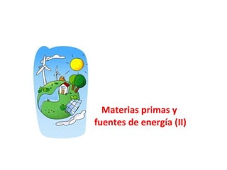 Materias primas y  fuentes de energía (II) 