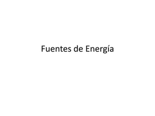 Fuentes de Energía
 