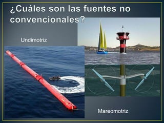 Undimotriz




             Mareomotriz
 