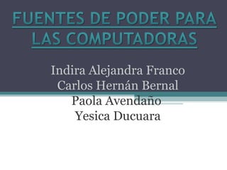 Indira Alejandra Franco Carlos Hernán Bernal Paola Avendaño  Yesica Ducuara 