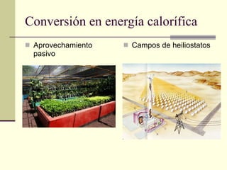Conversión en energía calorífica Aprovechamiento pasivo Campos de heiliostatos 