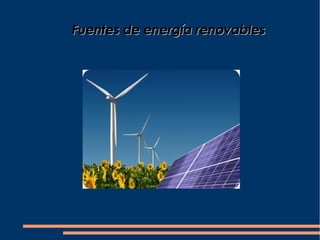Fuentes de energía renovables
 