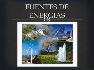 FUENTES DE
 ENERGIAS
    
 