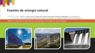 Objetivo: Identificar las fuentes de energía naturales en la localidad.
 