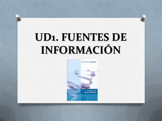 UD1. FUENTES DE
 INFORMACIÓN
 