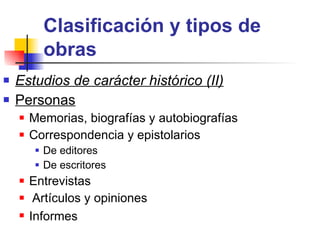 Clasificación y tipos de obras Estudios de carácter histórico (II) Personas Memorias, biografías y autobiografías Correspondencia y epistolarios De editores De escritores Entrevistas Artículos y opiniones Informes