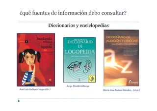 Diccionarios y enciclopedias
¿qué fuentes de información debo consultar?
José Luís Gallego Ortega (dir.)
Jorge Perelló Gilberga
María José Rabazo Méndez… [et al.]
 
