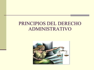 PRINCIPIOS DEL DERECHO ADMINISTRATIVO 