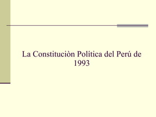 La Constituciòn Política del Perú de 1993 