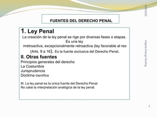 FUENTES DEL DERECHO PENAL
1. Ley Penal
La creación de la ley penal se rige por diversas fases o etapas.
Es una ley
irretro...