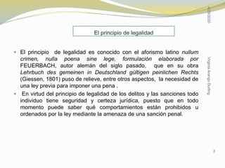  El principio de legalidad es conocido con el aforismo latino nullum
crimen, nulla poena sine lege, formulación elaborada...