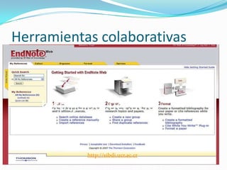 Herramientas colaborativas




           http://sibdi.ucr.ac.cr
 