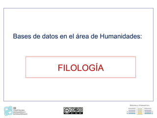 Bases de datos en el área de Humanidades:



              FILOLOGÍA
 