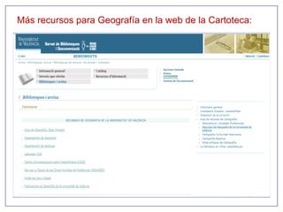 Más recursos para Geografía en la web de la Cartoteca:
 