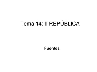 Tema 14: II REPÚBLICA



        Fuentes
 