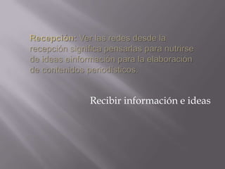 Recibir información e ideas
 