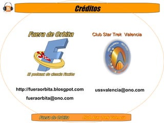 Créditos Club Star Trek  Valencia [email_address] http://fueraorbita.blosgpot.com [email_address] 