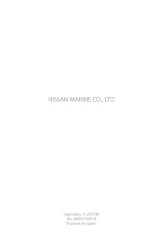 NISSAN MARINE CO., LTD
Impresión: 11.2012NB
No.: 003N11090-6
Impreso en Japón
 
