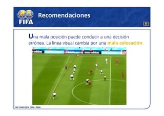 Recomendaciones
                                                           33




Una mala posición puede conducir a una decisión
errónea. La línea visual cambia por una mala colocación.
 