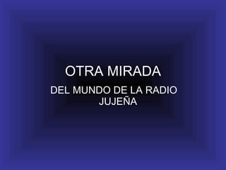 DEL MUNDO DE LA RADIO JUJEÑA OTRA MIRADA 